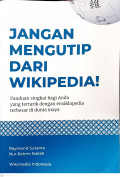 Jangan Mengutip Dari Wikipedia: Panduan Singkat Bagi Anda Yang Tertarik Dengan Ensiklopedia Terbesar Di Dunia Maya