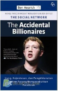 The accidental billionaires : uang, kejeniusan, dan pengkhianatan dalam perang memperebutkan facebook