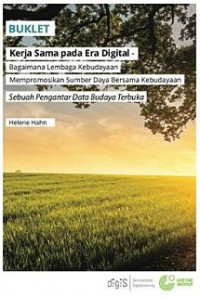 Buklet Kerja Sama Pada Era Digital - Bagaimana Lembaga Kebudayaan Mempromosikan Sumber Daya Bersama Kebudayaan: Sebuah Pengantar Data Budaya Terbuka
