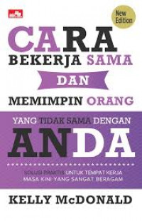 Cara Bekerja Sama dan Memimpin Orang yang Tidak Sama dengan Anda (New Edition): Solusi Praktiis untuk Tempat Kerja Masa Kini yang Sangat Beragam