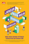 Jangan Main-Main dengan Kemasan : Kupas Tuntas Berbagai Pertanyaan Tentang Brand dan Kemasan UKM