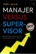 Manajer Versus Supervisor : Panduan Praktis Menjadi Seorang Manajer dan Supervisor Sukses