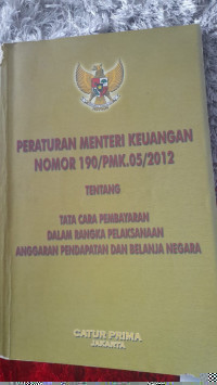 Image of Peraturan Menteri Keuangan NO.190/PMK.05/2012 Tentang Tata Cara Pembayaran Dalam Rangka Pelaksanaan Anggaran Pendapatan dan Belanja Negara