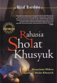 Rahasia Sholat Khusyuk : Menyelami Makna Spiritual Sholat Khusyuk