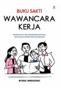 Buku Sakti Wawancara: Kumpulan Tips, Trik dan Bocoran Antigagal Untuk Segala Interviu dan Tes Pekerjaan