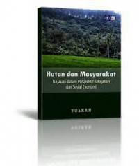 Hutan dan Masyarakat : Tinjauan dalam Perspektif Kebijakan dan Sosial Ekonomi